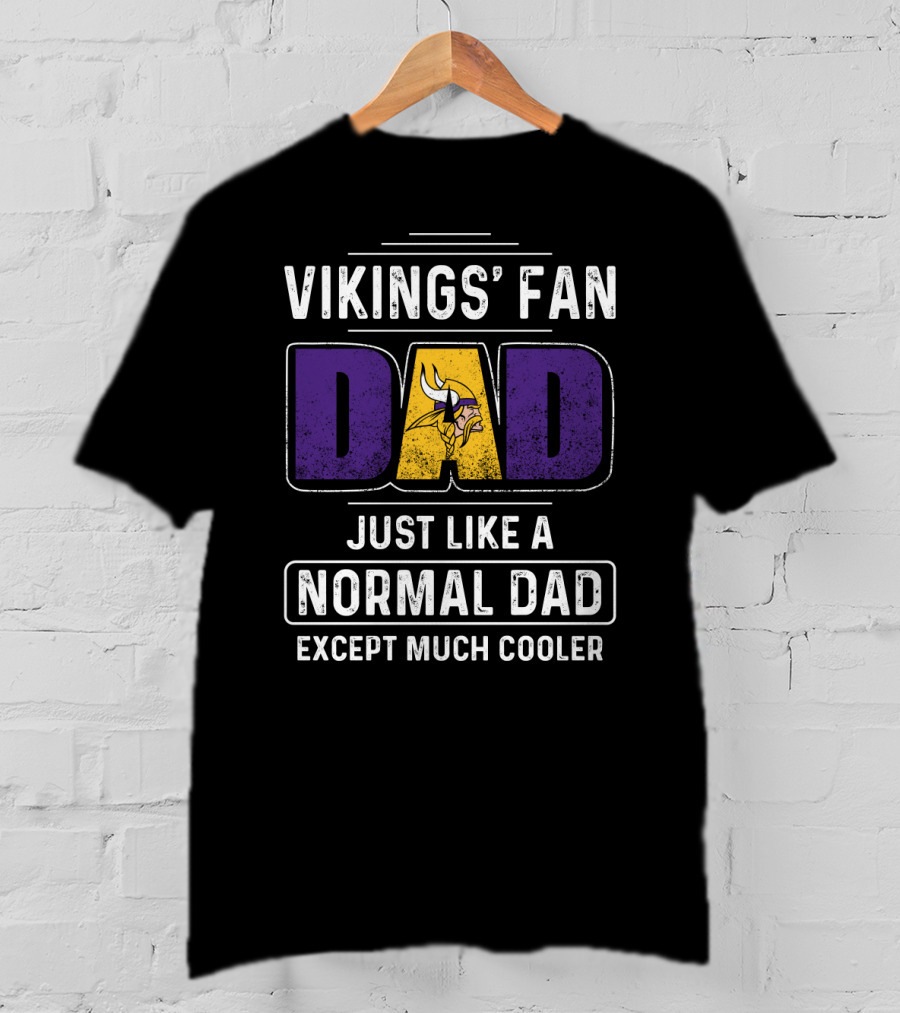 Vikings' Fan Dad Just Like A Normal Dad Except Much Cooler T-Shirt