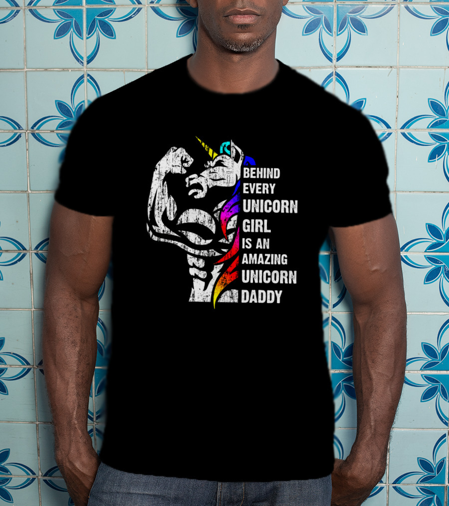 Behind Every Unicorn Girl Is An Amazing Unicorn Daddy T-Shirt