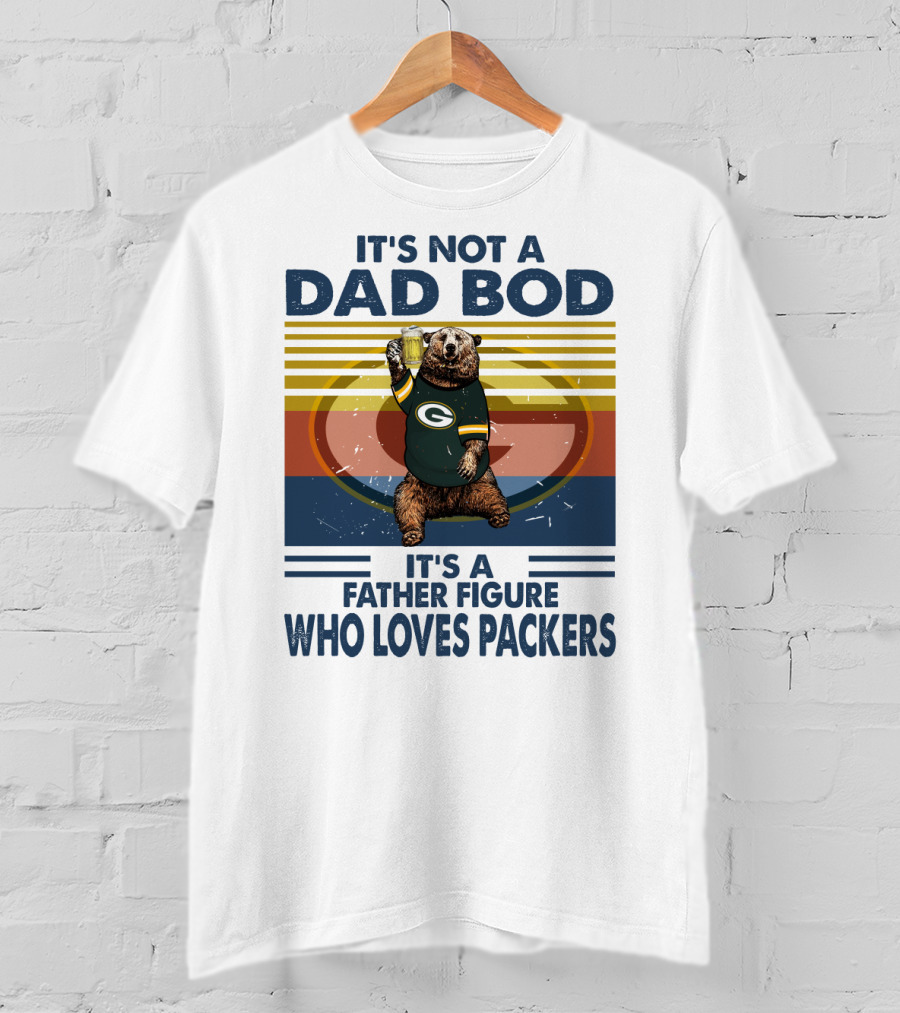 It's Not A Dad Bod It's A Father Figure Who Loves Packers T-Shirt