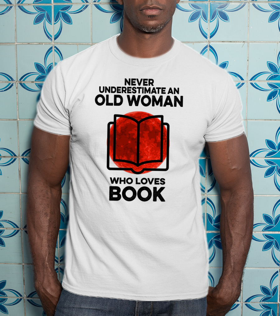 Never Underestimate An Old Woman Who Loves Book T-Shirt