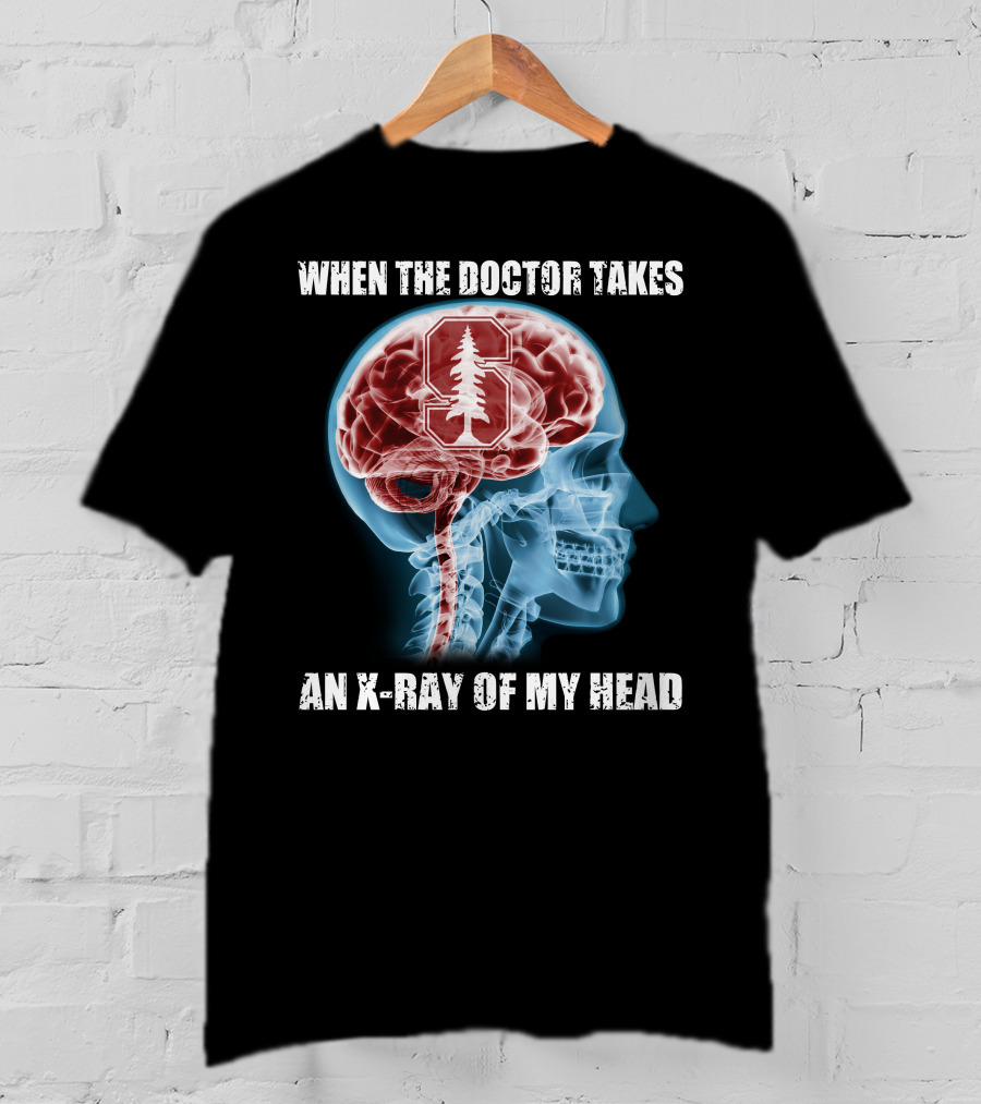 When The Doctor Takes An X-Ray Of My Head Stanford Cardinal T-Shirt