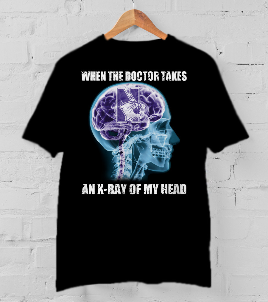 When The Doctor Takes An X-Ray Of My Head Northwestern Wildcats T-Shirt