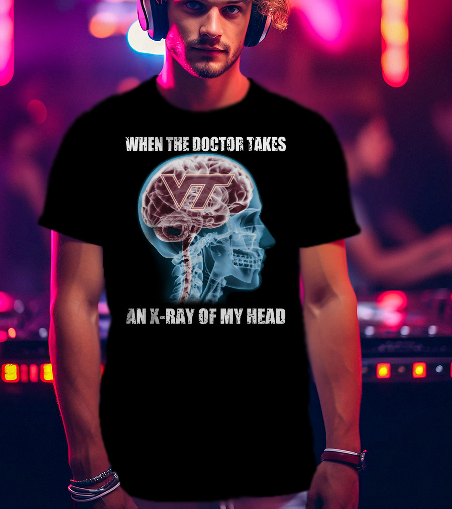 When The Doctor Takes An X-Ray Of My Head VT Virginia Tech Hokies T-Shirt