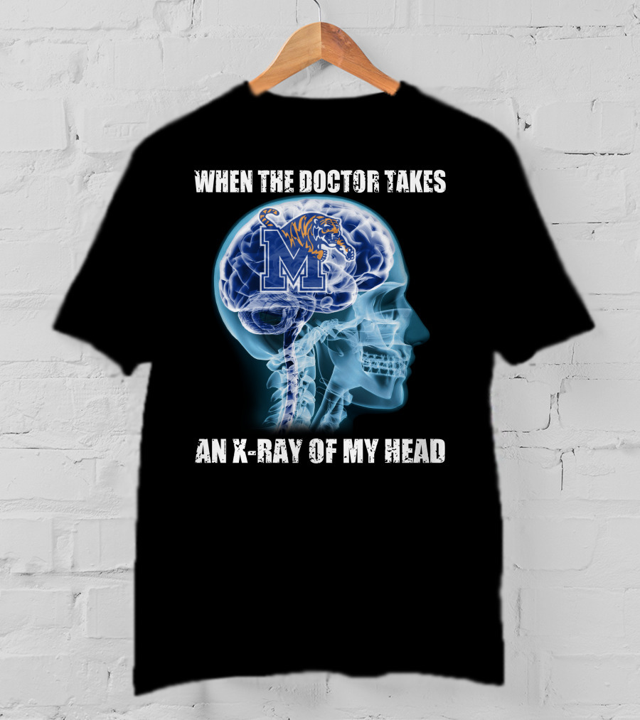 When The Doctor Takes An X-Ray Of My Head Memphis Tigers T-Shirt