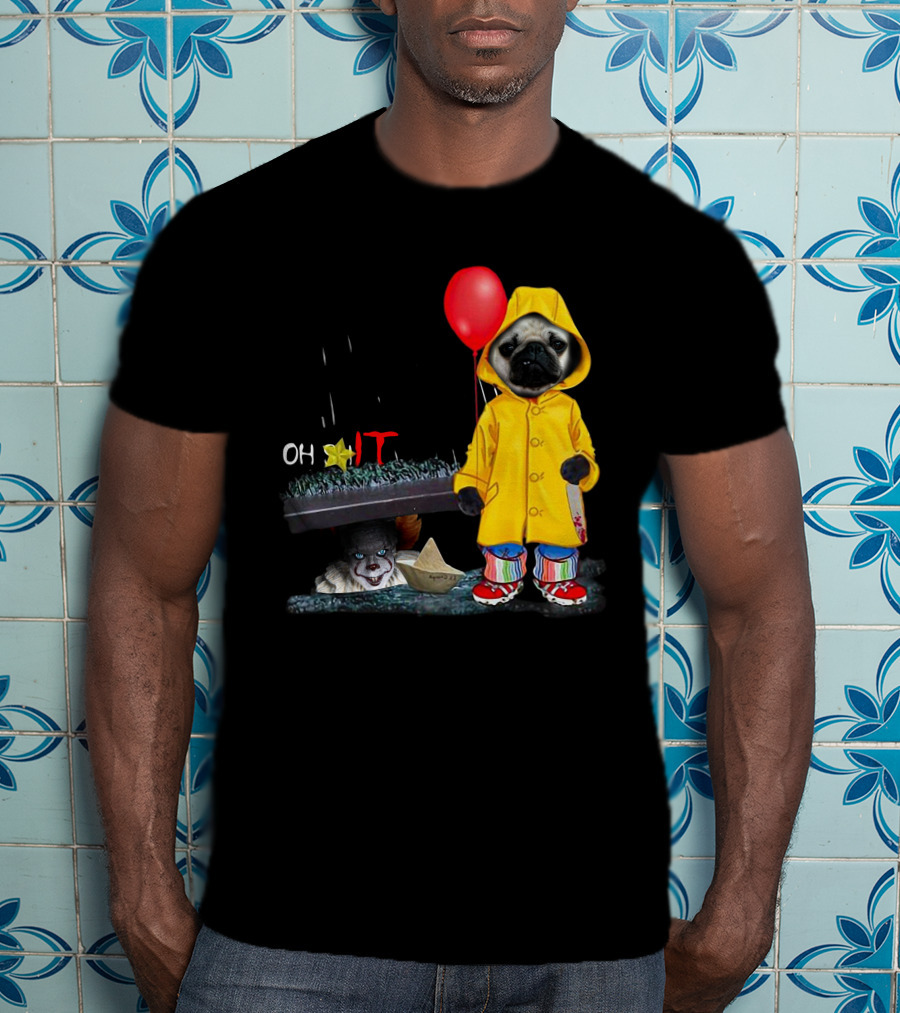 PugDs Oh Sh*t IT Pennywise Raincoat Balloon T-Shirt