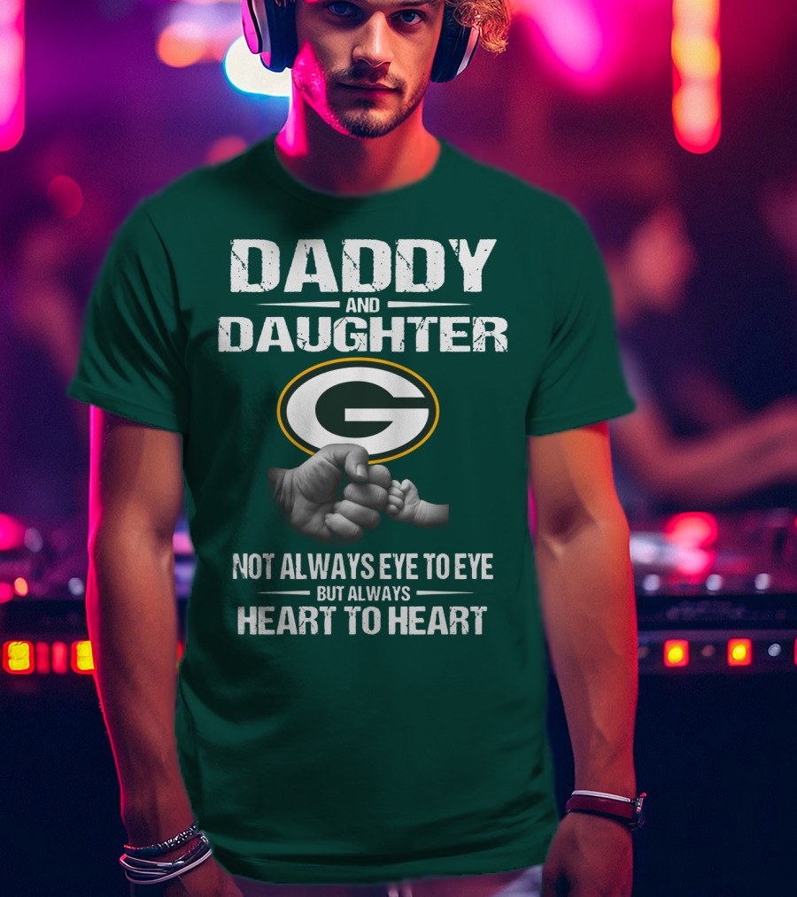 Daddy And Daughter Green Bay Packers Not Always Eye To Eye But Always Heart To Heart T-Shirt