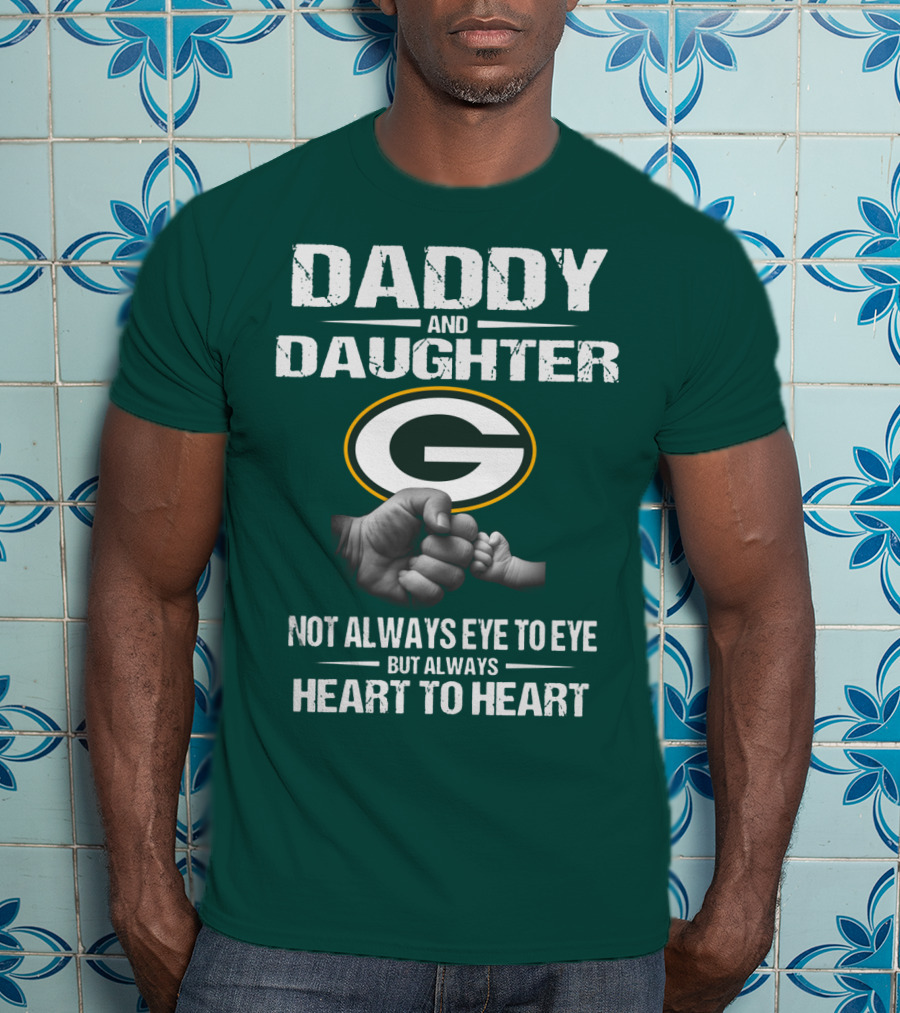 Daddy And Daughter Green Bay Packers Not Always Eye To Eye But Always Heart To Heart T-Shirt