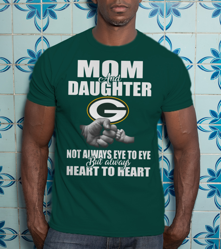 Mom And Daughter Green Bay Packers Not Always Eye To Eye But Always Heart To Heart T-Shirt