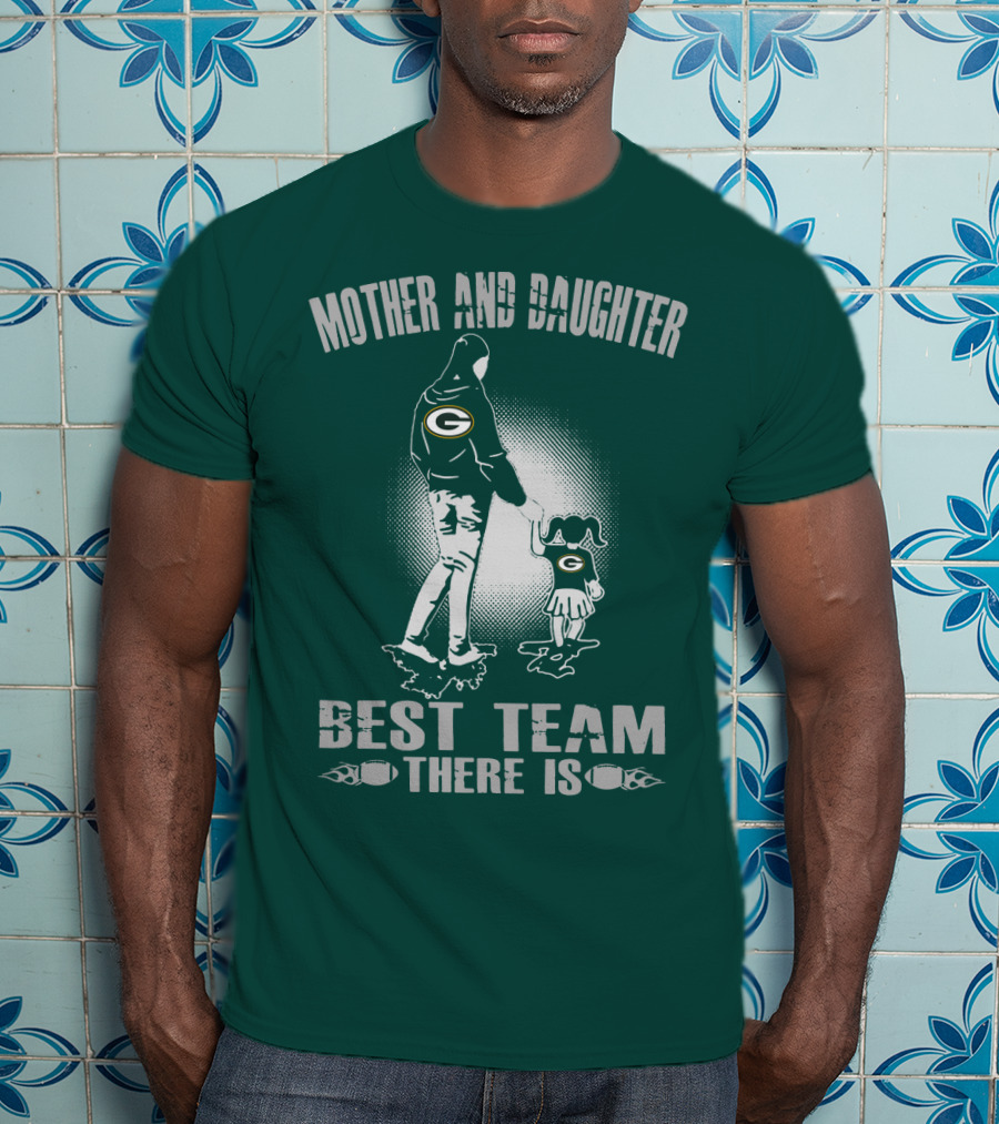 Mother And Daughter Green Bay Packers Best Team There Is T-Shirt