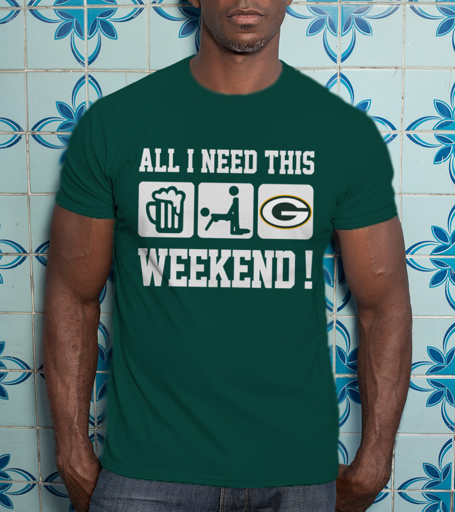 All I Need This Weekend Green Bay Packers T-Shirt