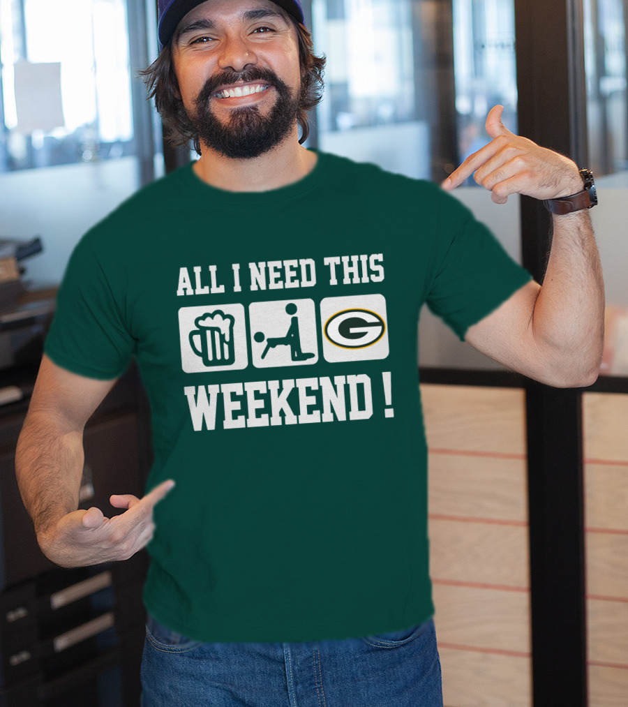 All I Need This Weekend Green Bay Packers T-Shirt