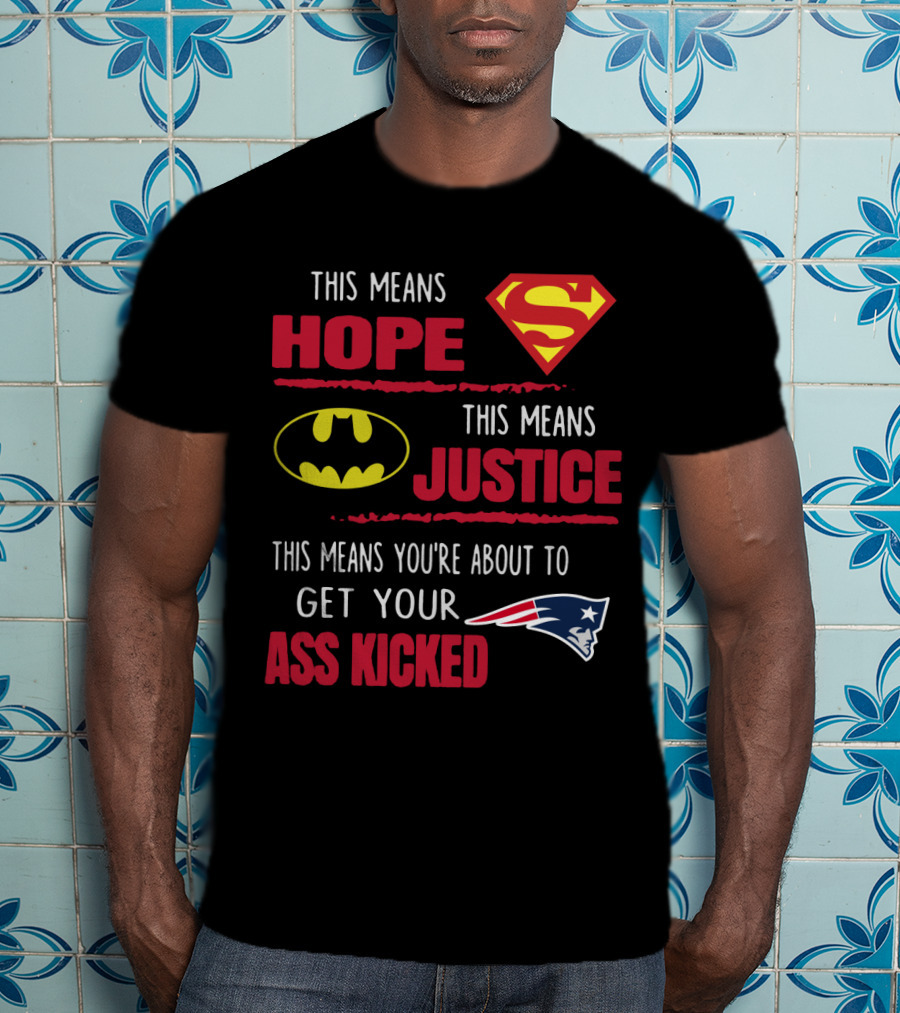 Hope Justice Get Your Ass Kicked New England Patriots T-Shirt