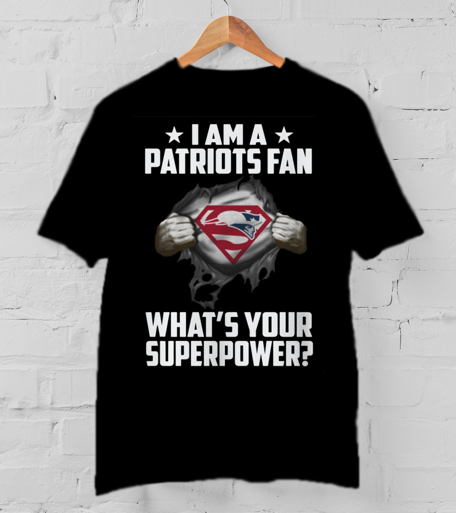 I Am A Patriots Fan What's Your Superpower? New England Patriots Fan Logo Superhero Theme T-Shirt