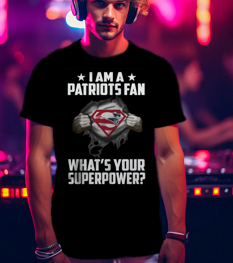 I Am A Patriots Fan What's Your Superpower? New England Patriots Fan Logo Superhero Theme T-Shirt