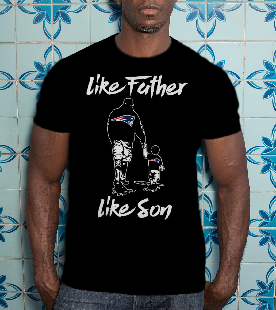 New England Patriots Like Father Like Son T-Shirt