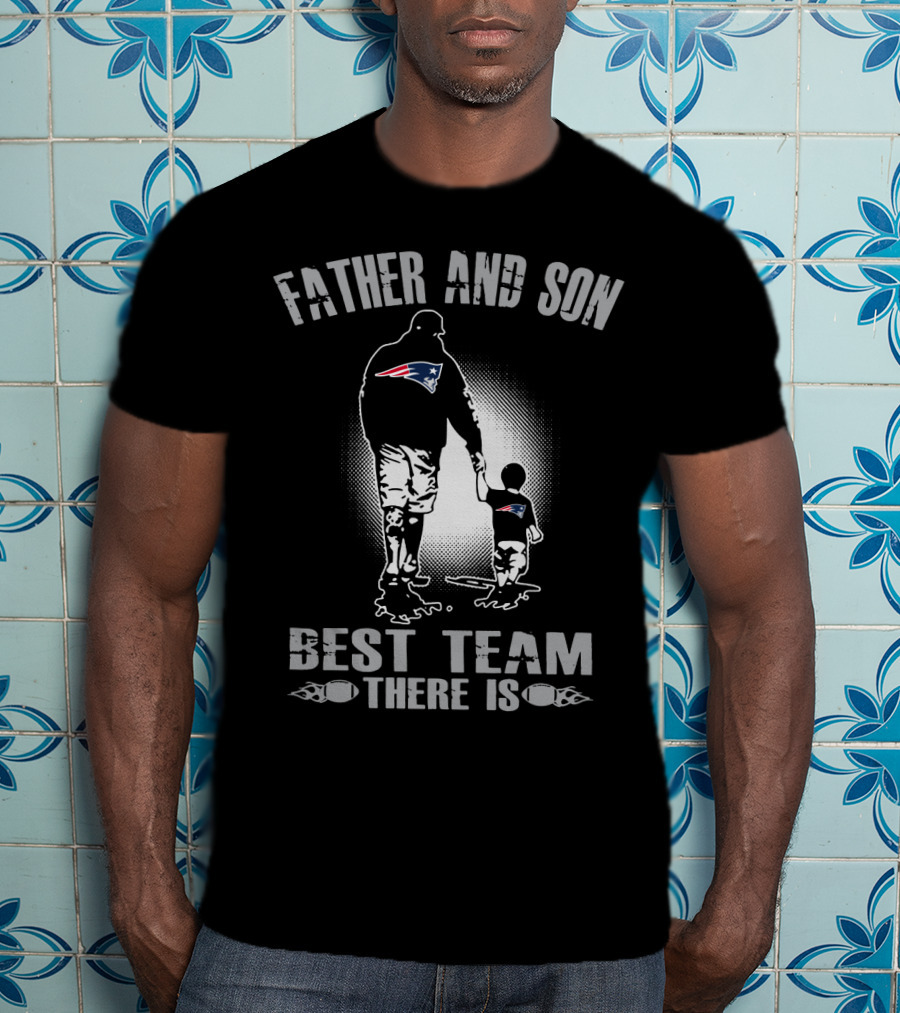 Father And Son New England Patriots Best Team There Is T-Shirt
