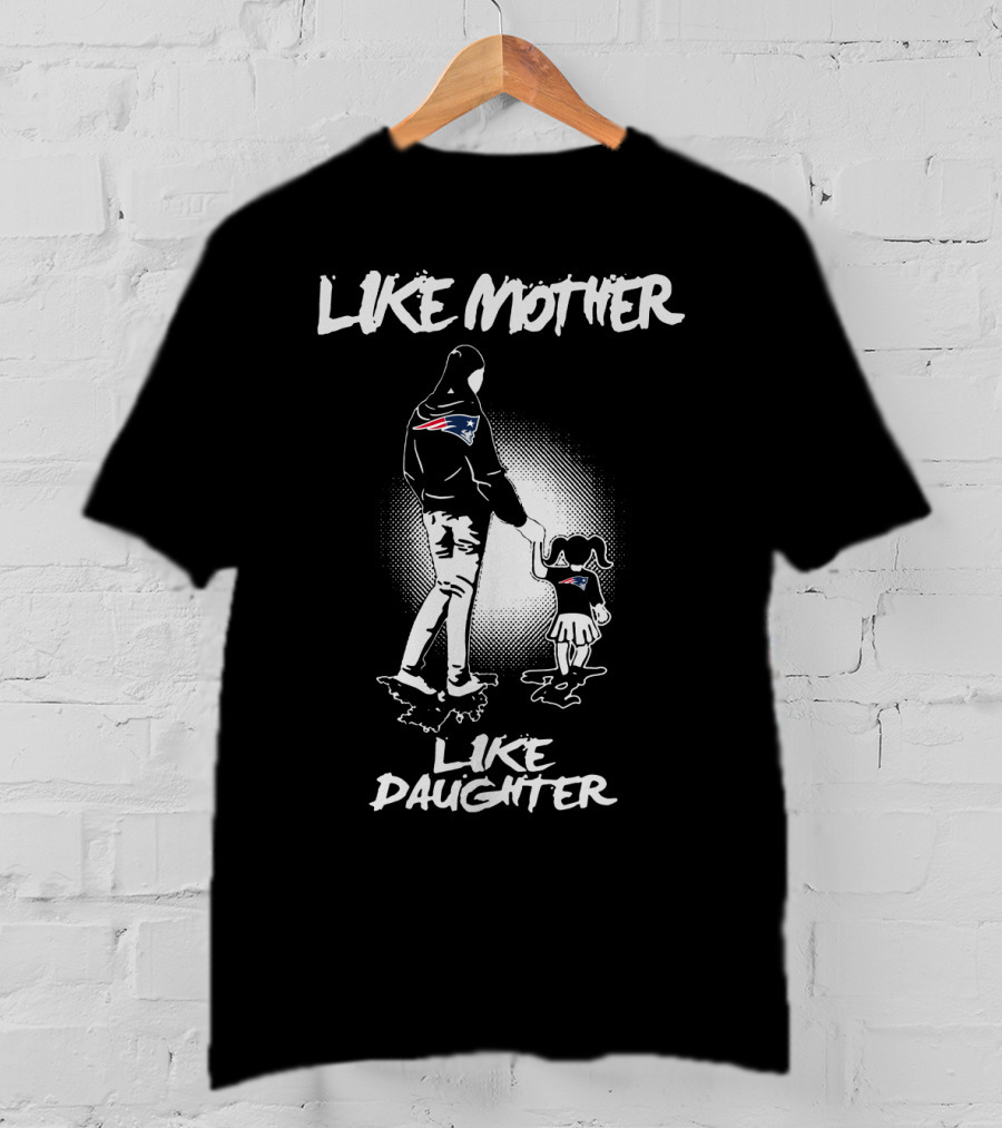 Like Mother Like Daughter New England Patriots T-Shirt