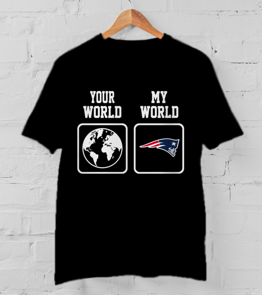 Your World My World New England Patriots T-Shirt