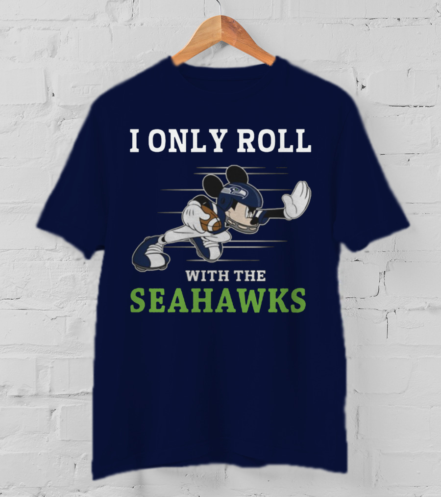 I Only Roll With The Seattle Seahawks T-Shirt