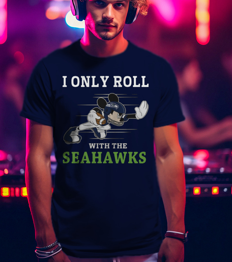 I Only Roll With The Seattle Seahawks T-Shirt
