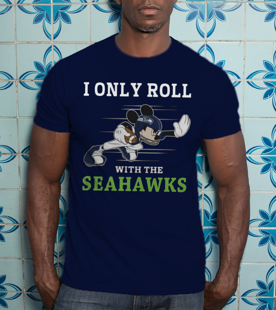 I Only Roll With The Seattle Seahawks T-Shirt