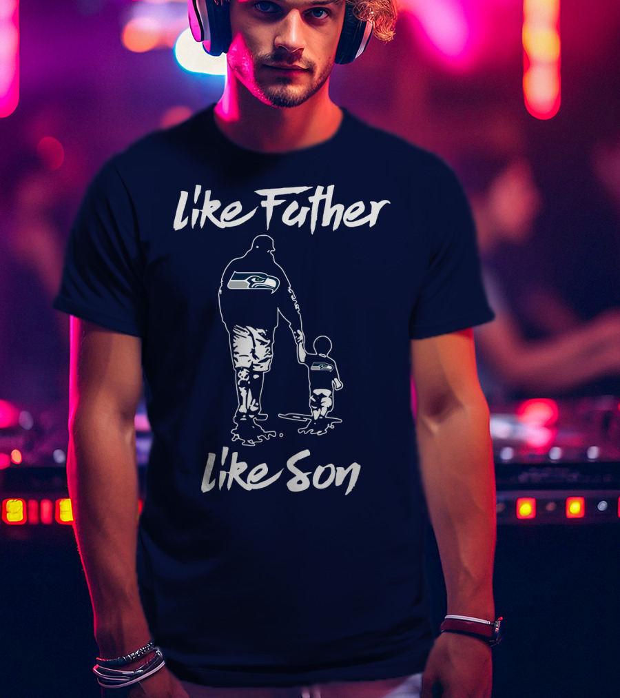 Seattle Seahawks Like Father Like Son T-Shirt