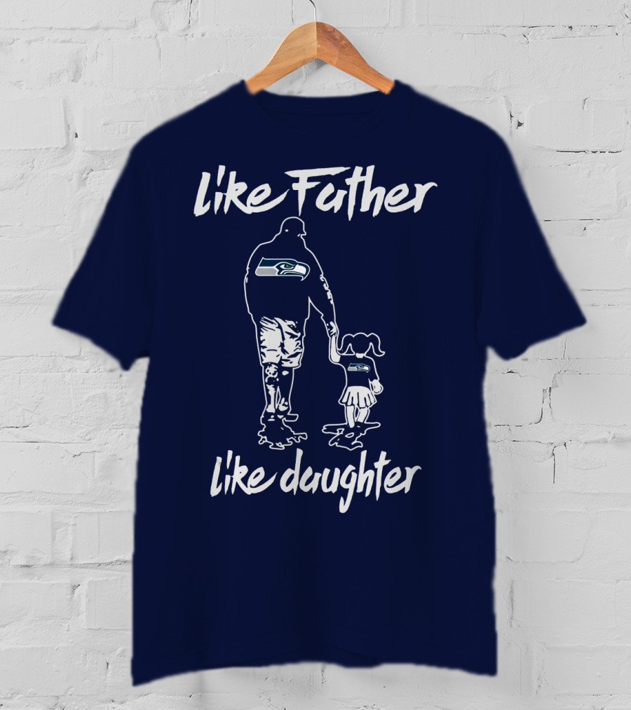 Like Father Like Daughter Seattle Seahawks Fan Support T-Shirt