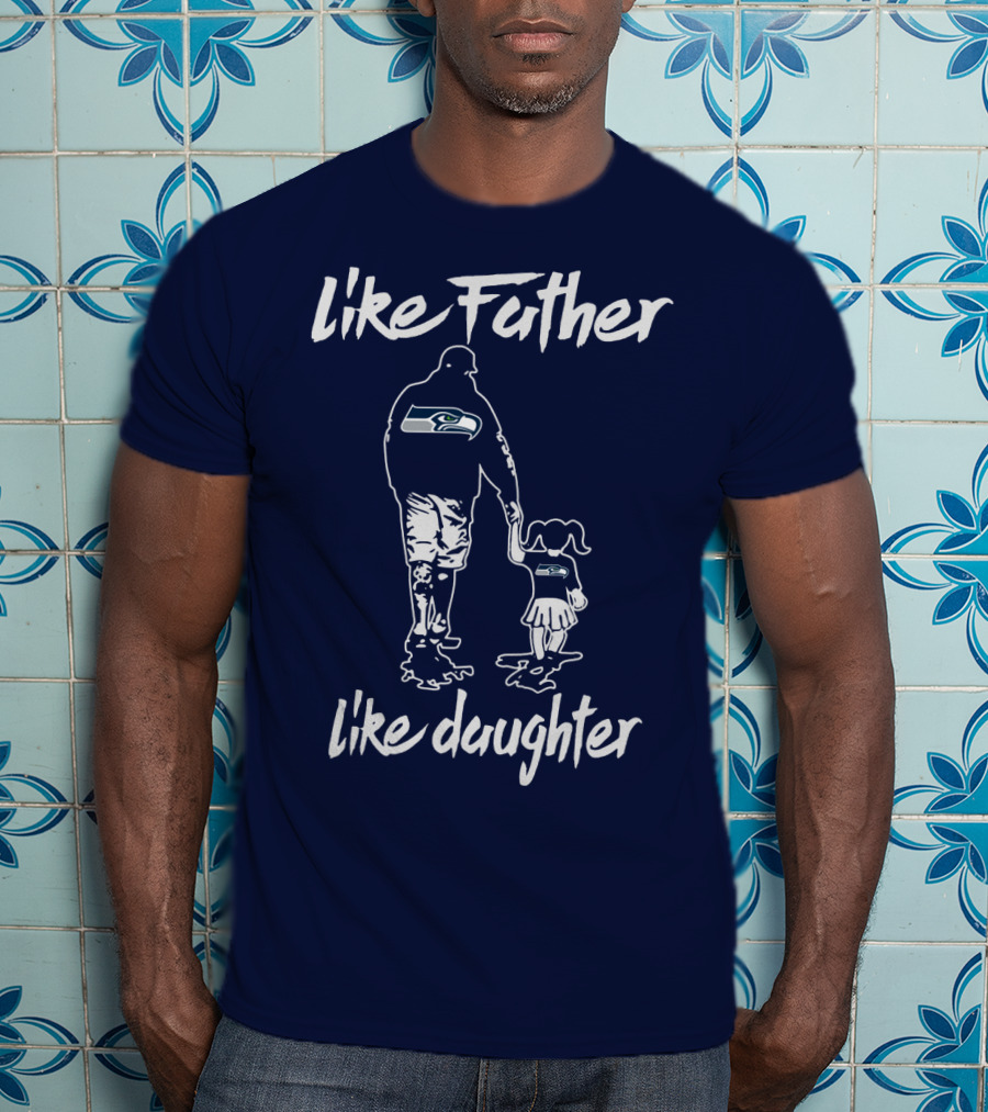 Like Father Like Daughter Seattle Seahawks Fan Support T-Shirt