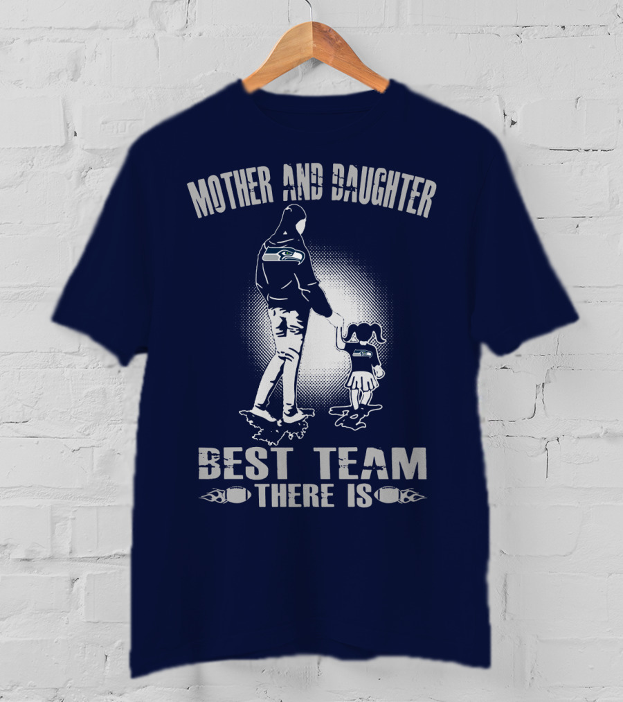Mother And Daughter Seattle Seahawks Best Team There Is T-Shirt