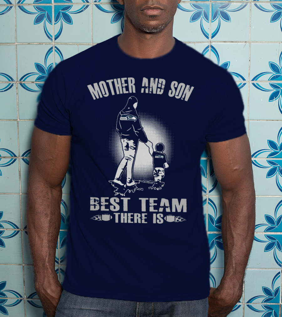 Mother And Son Seattle Seahawks Best Team There Is T-Shirt