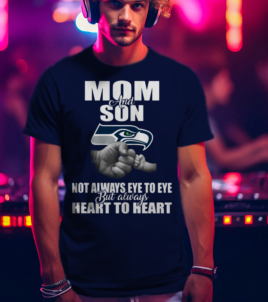 Mom And Son Seattle Seahawks Not Always Eye To Eye But Always Heart To Heart T-Shirt
