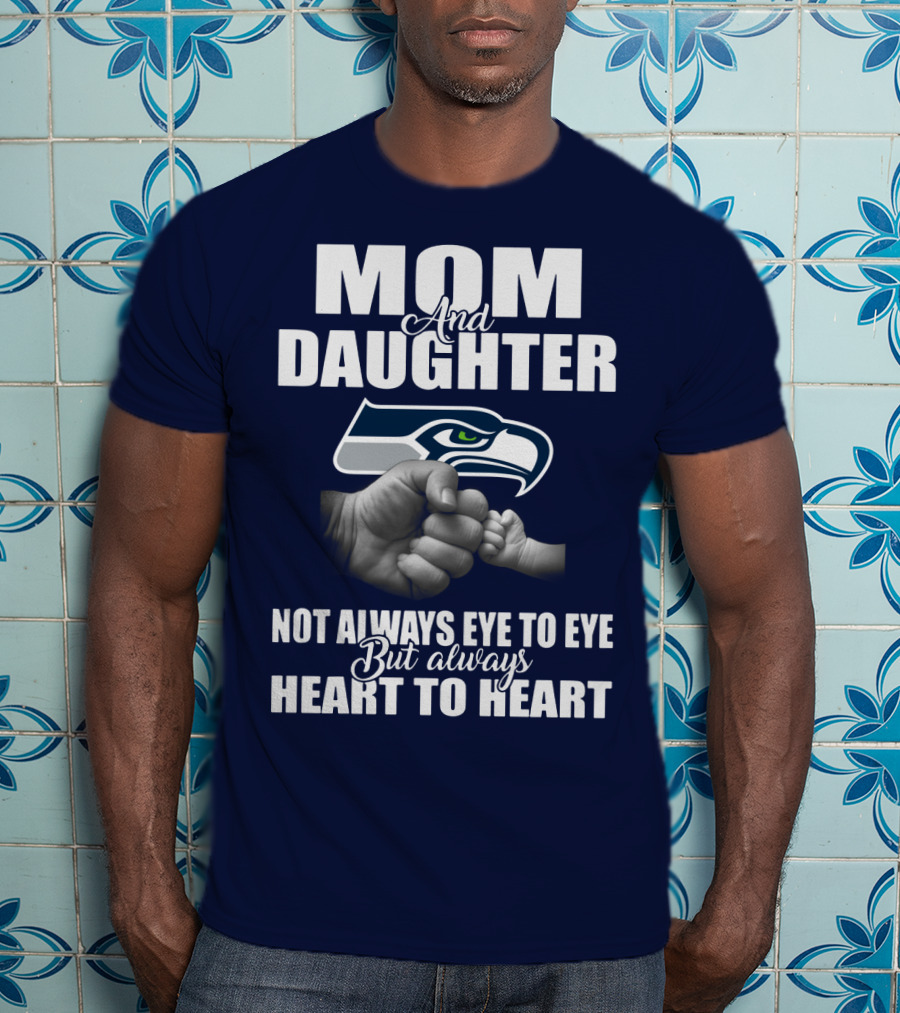 Mom And Daughter Seattle Seahawks Not Always Eye To Eye But Always Heart To Heart T-Shirt