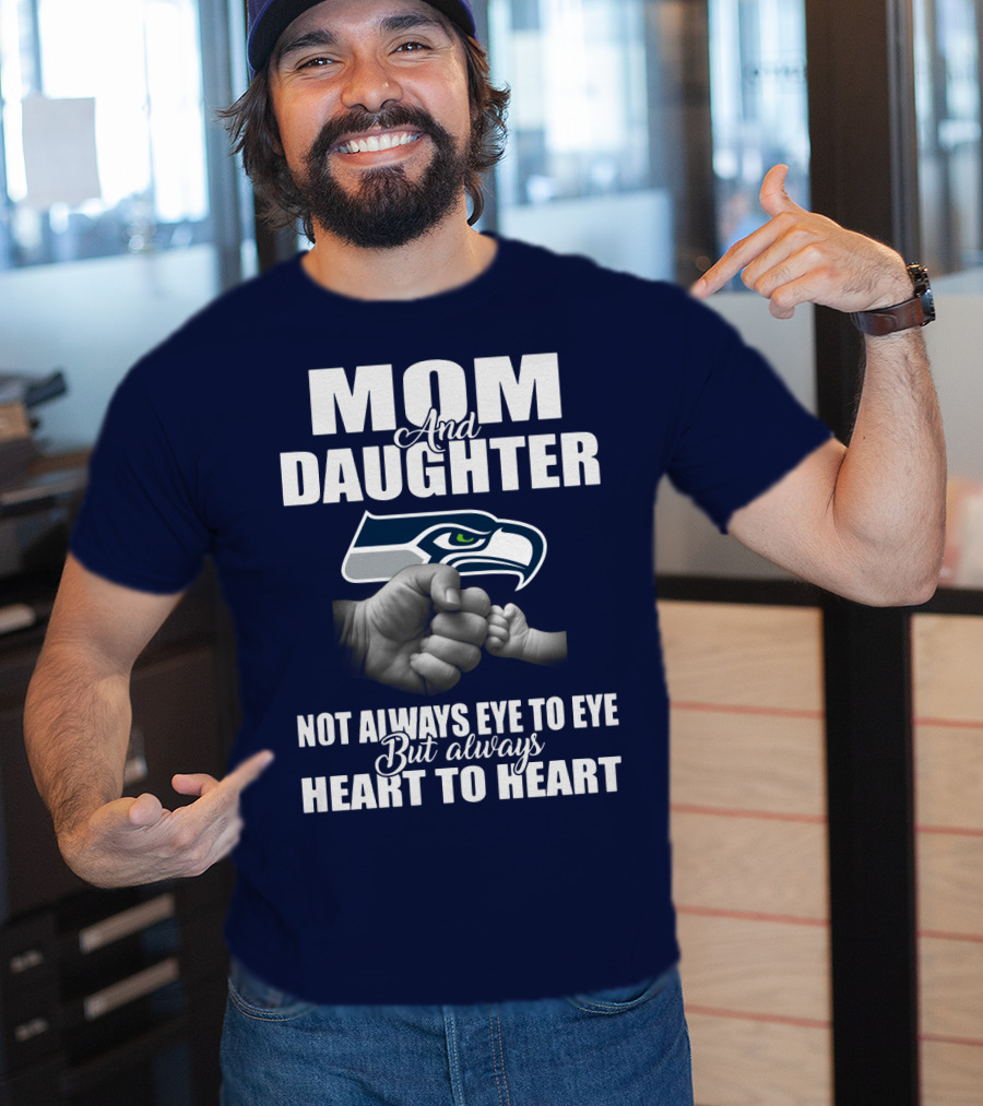 Mom And Daughter Seattle Seahawks Not Always Eye To Eye But Always Heart To Heart T-Shirt