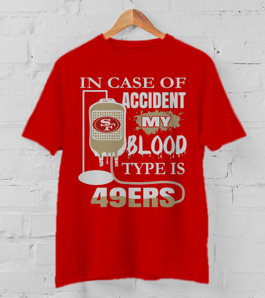 In Case Of Accident My Blood Type Is 49ers San Francisco 49ers T-Shirt