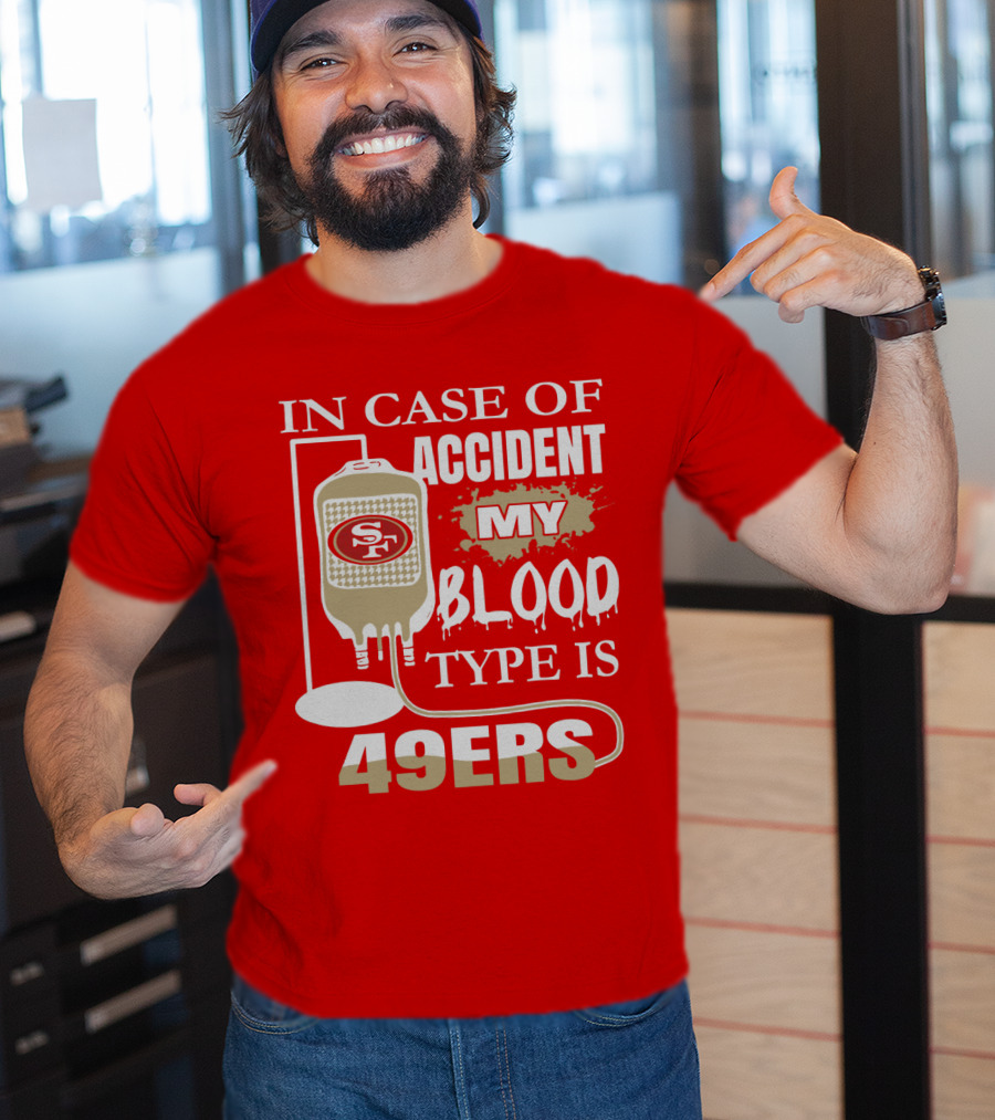 In Case Of Accident My Blood Type Is 49ers San Francisco 49ers T-Shirt