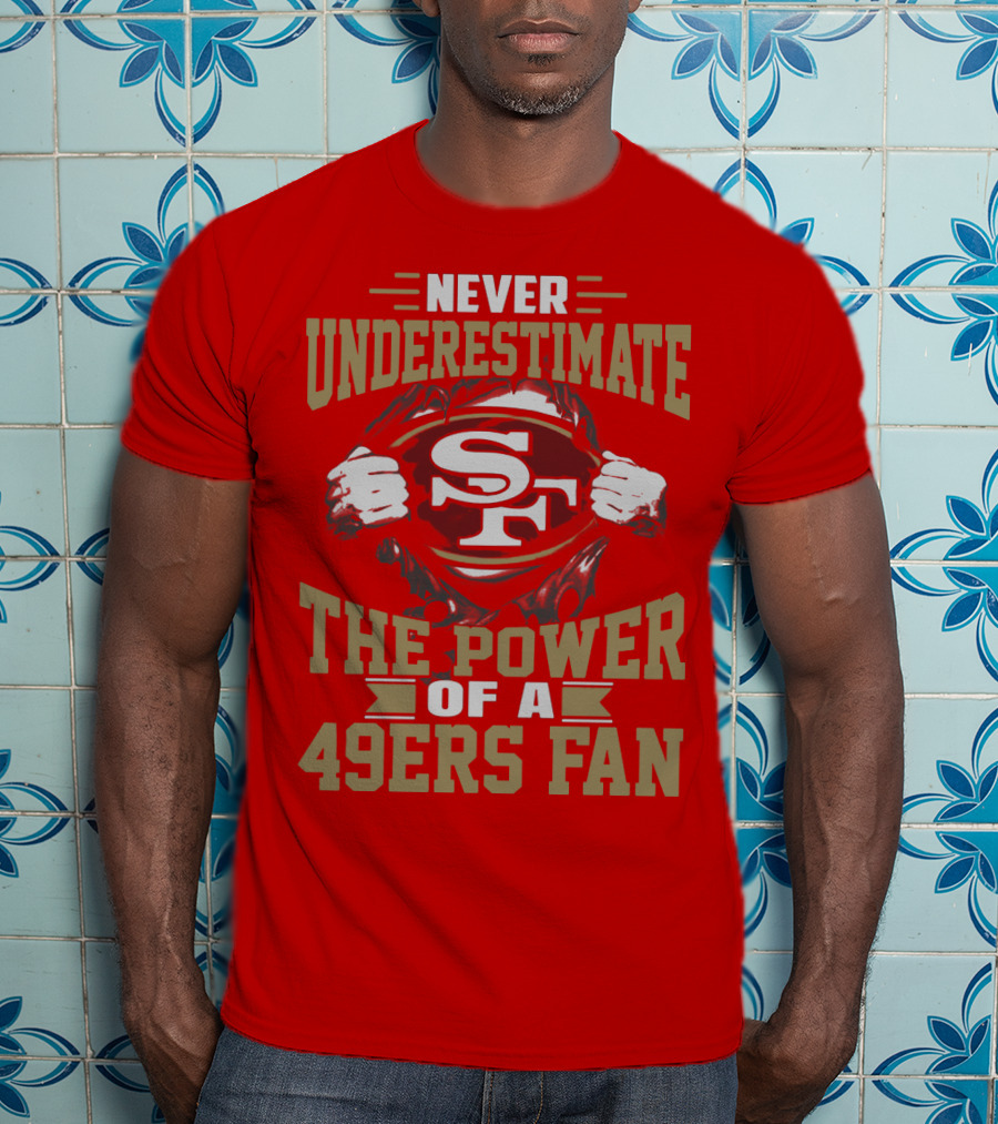 Never Underestimate The Power Of A 49ers Fan T-Shirt