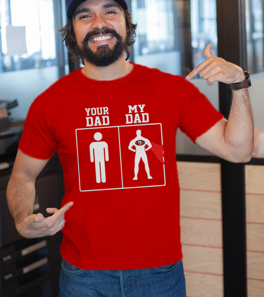 Your Dad My Dad San Francisco 49ers Superhero Fan T-Shirt