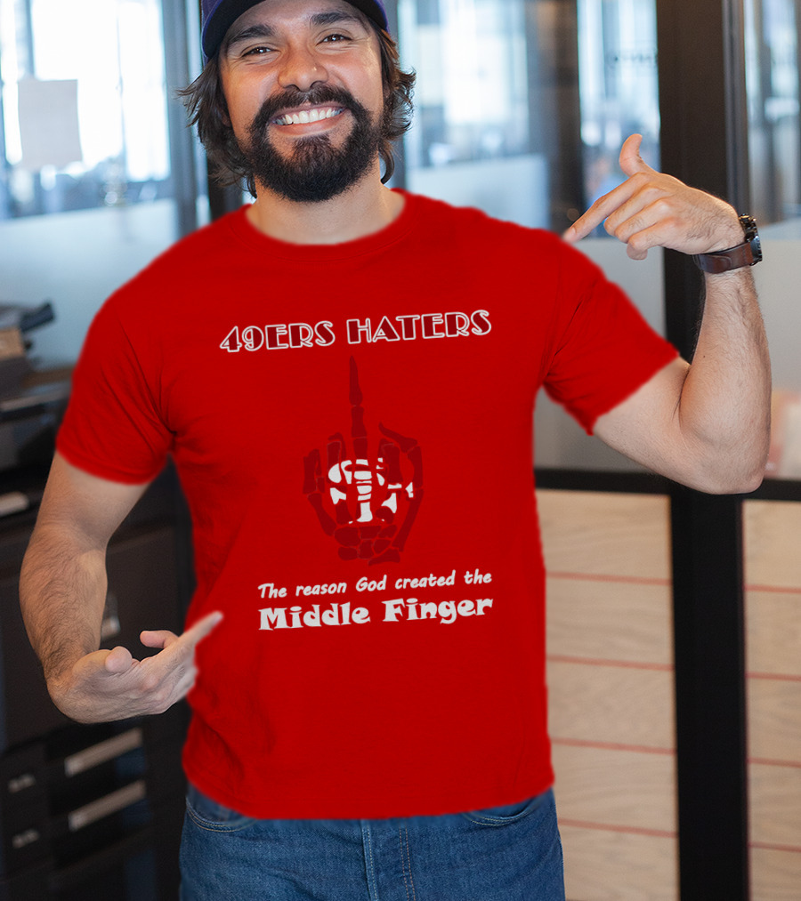 49ers Haters The Reason God Created The Middle Finger T-Shirt