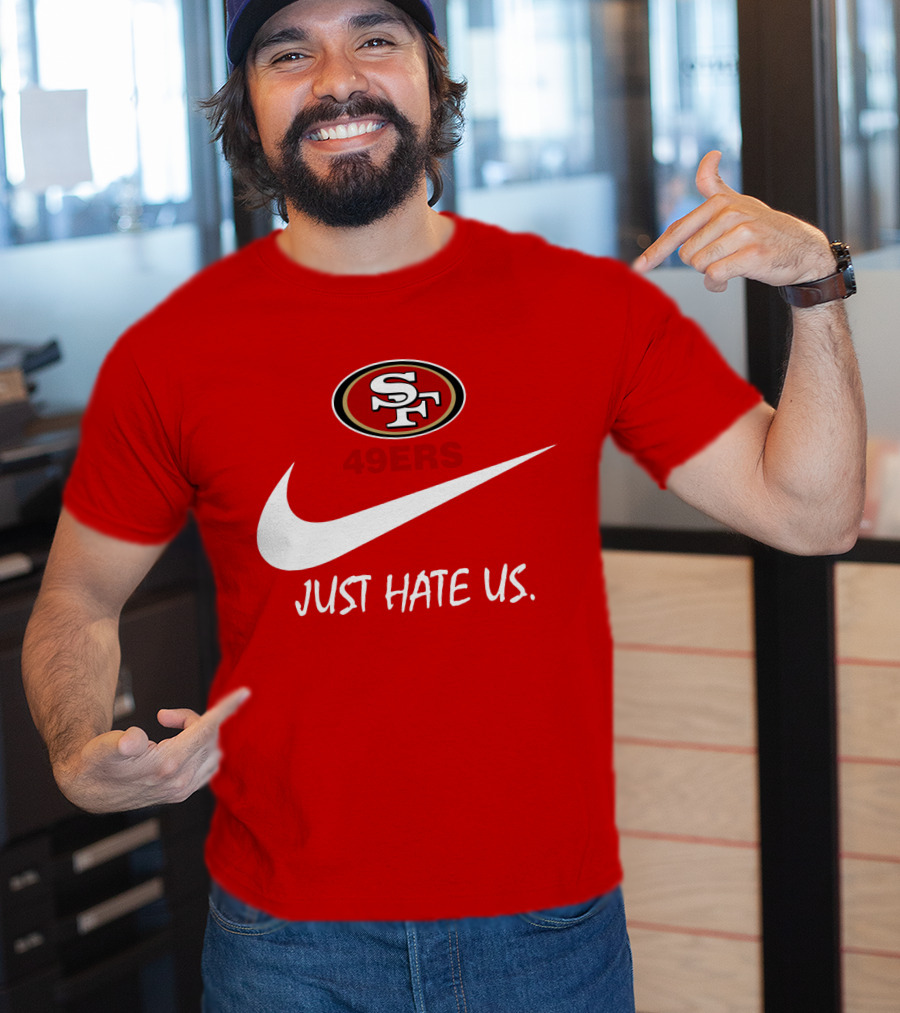 San Francisco 49ers Just Hate Us Nike T-Shirt