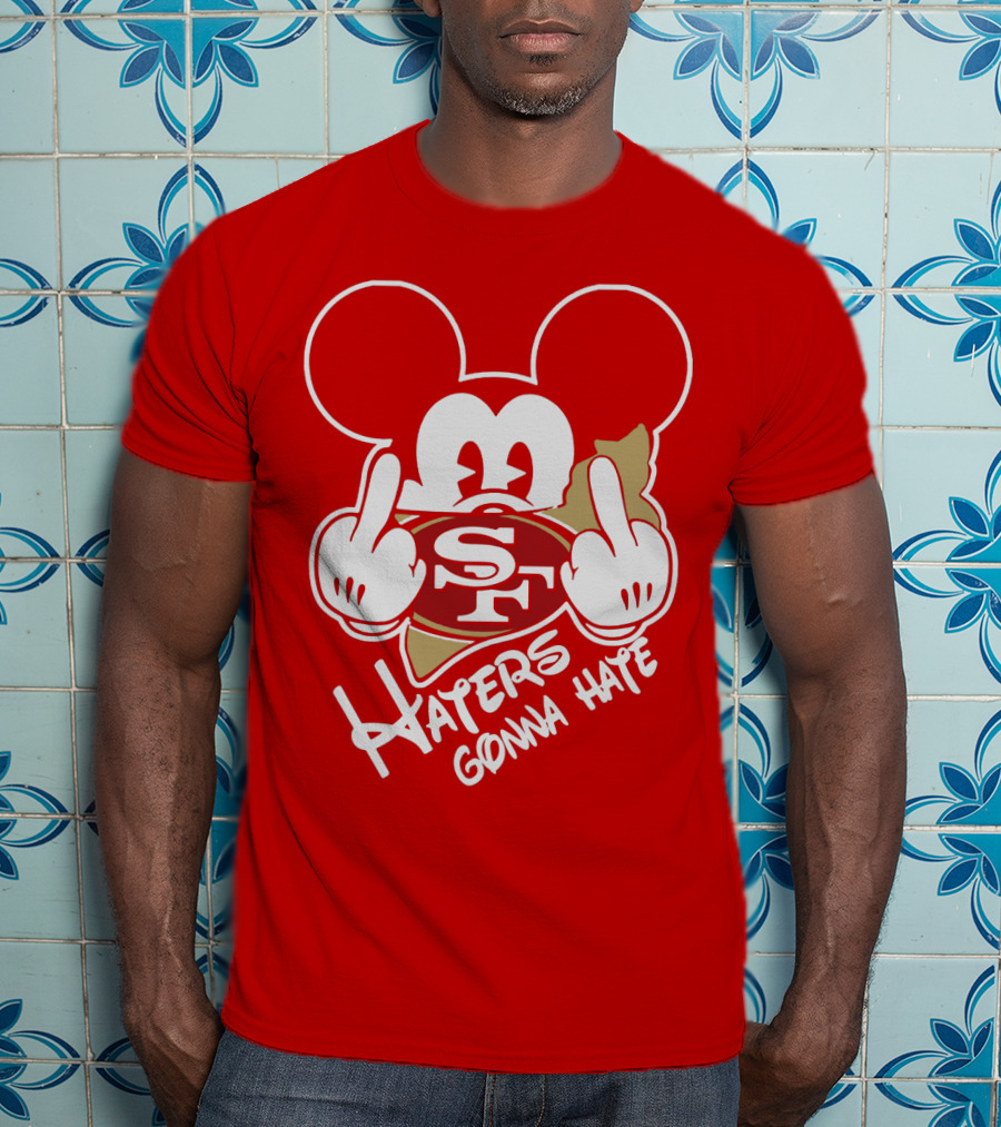 San Francisco 49ers S F Haters Gonna Hate T-Shirt