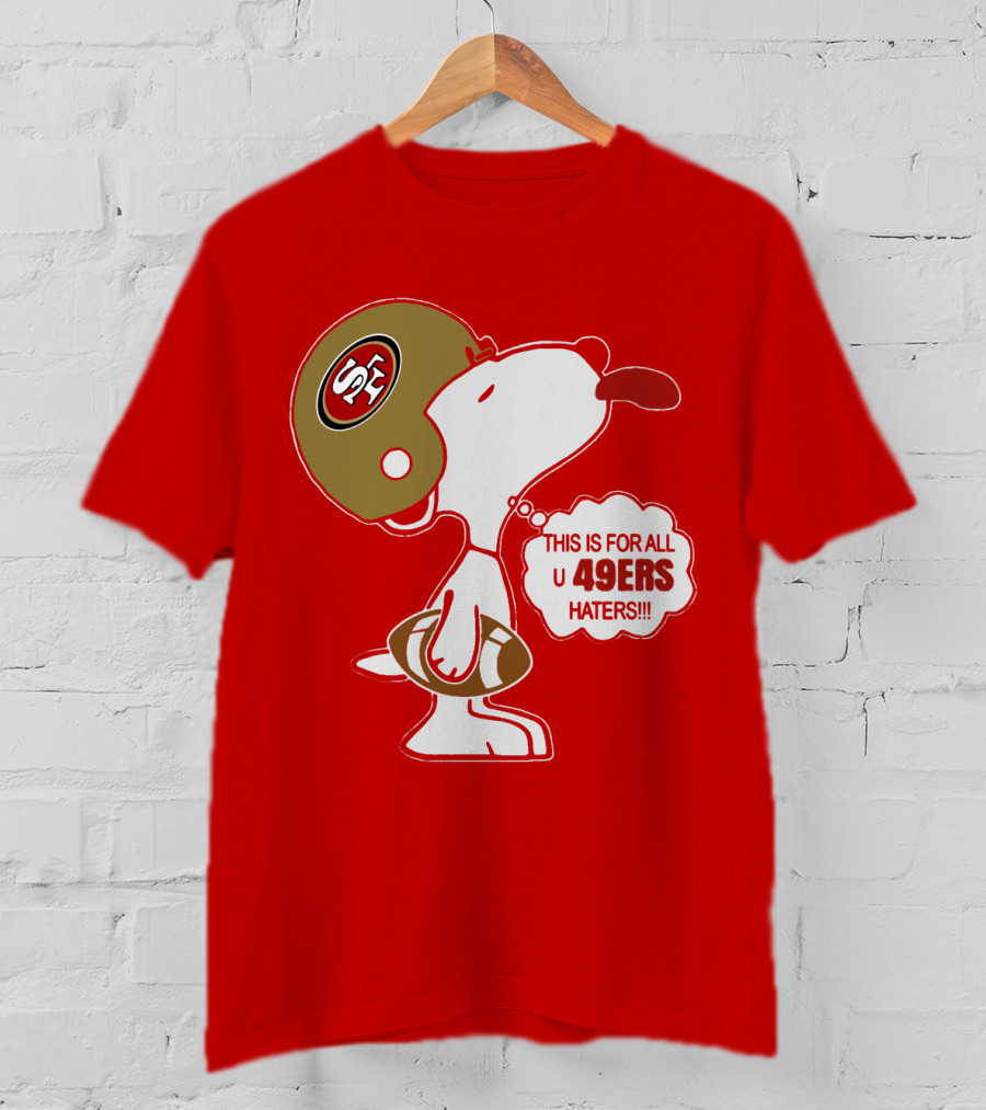 This Is For All U 49ers Haters San Francisco 49ers Snoopy Football T-Shirt