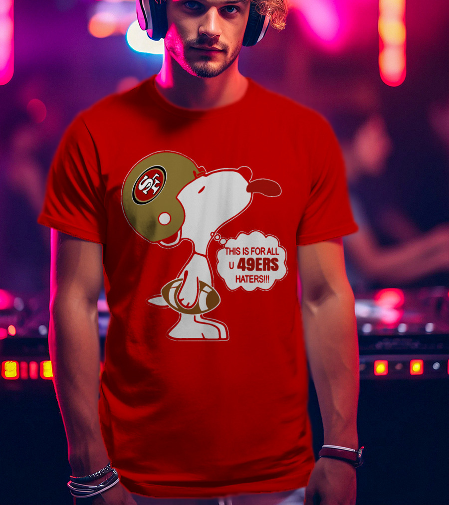 This Is For All U 49ers Haters San Francisco 49ers Snoopy Football T-Shirt