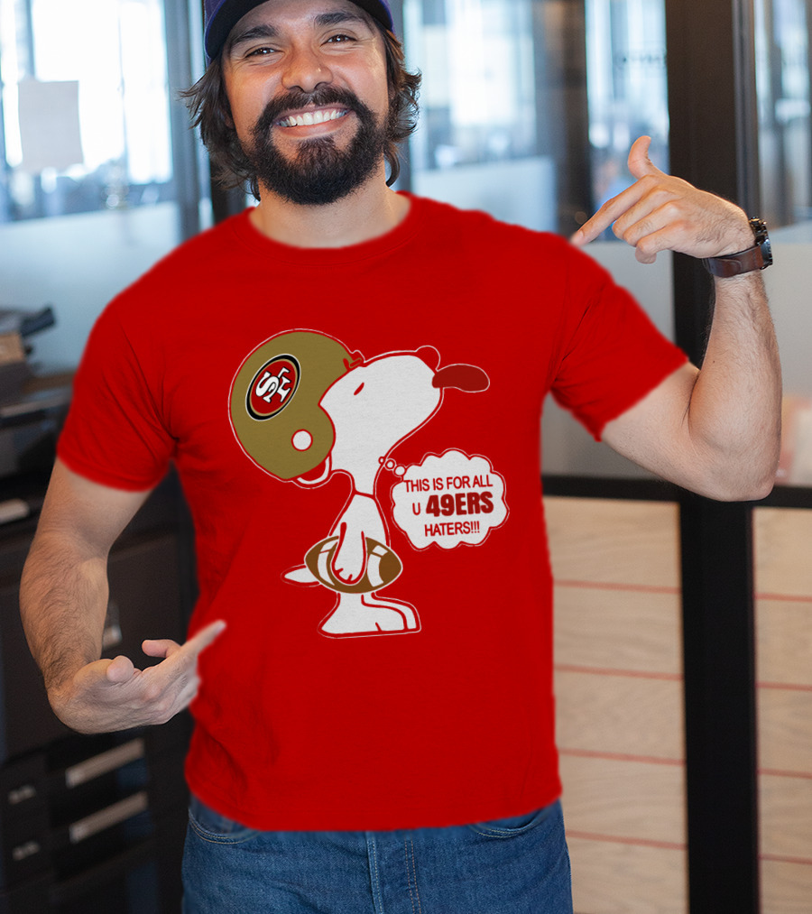 This Is For All U 49ers Haters San Francisco 49ers Snoopy Football T-Shirt
