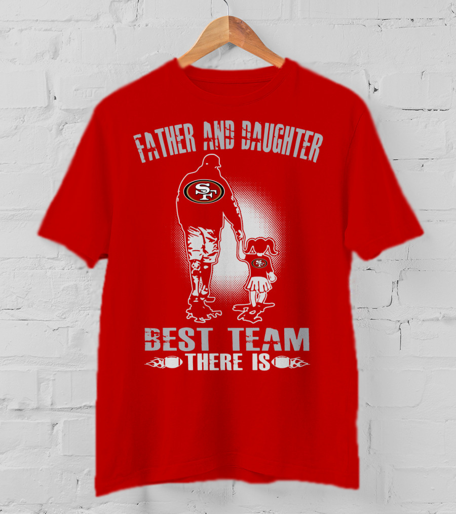 San Francisco 49ers Father And Daughter Best Team There Is T-Shirt