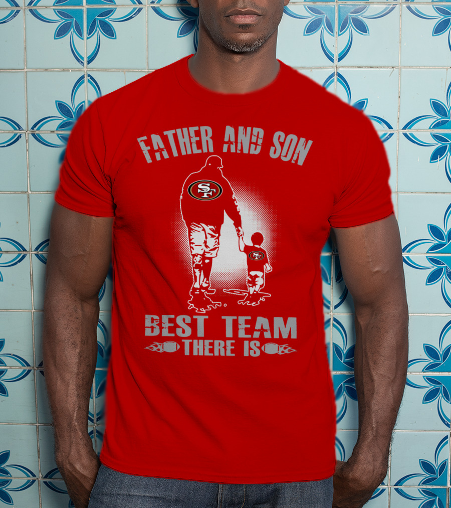 San Francisco 49ers Father And Son Best Team There Is T-Shirt