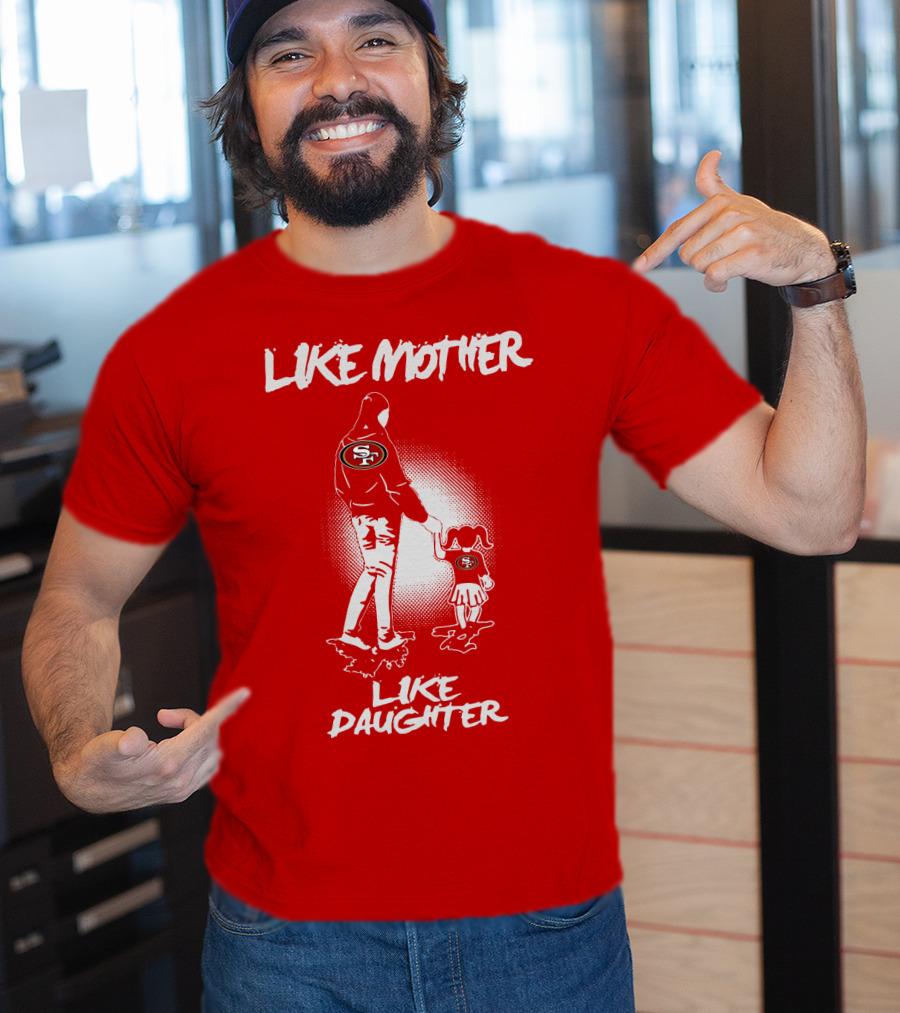 San Francisco 49ers Like Mother Like Daughter T-Shirt