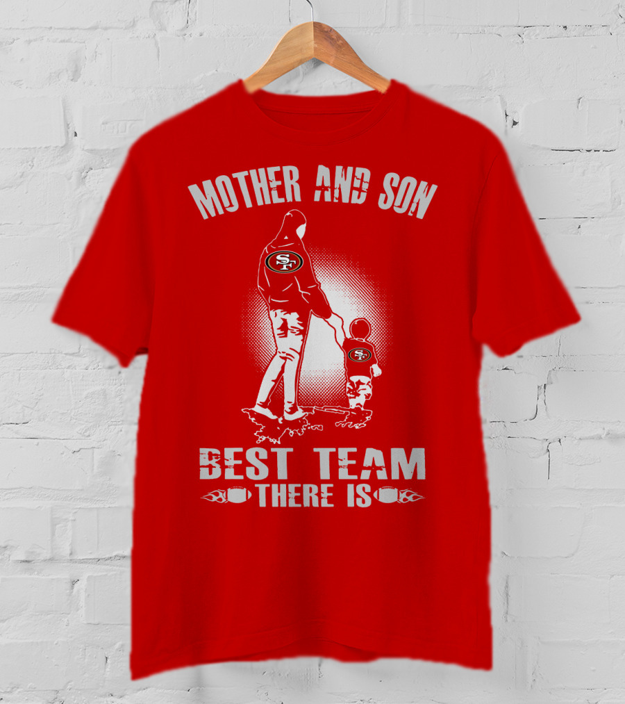 Mother And Son San Francisco 49ers Best Team There Is T-Shirt
