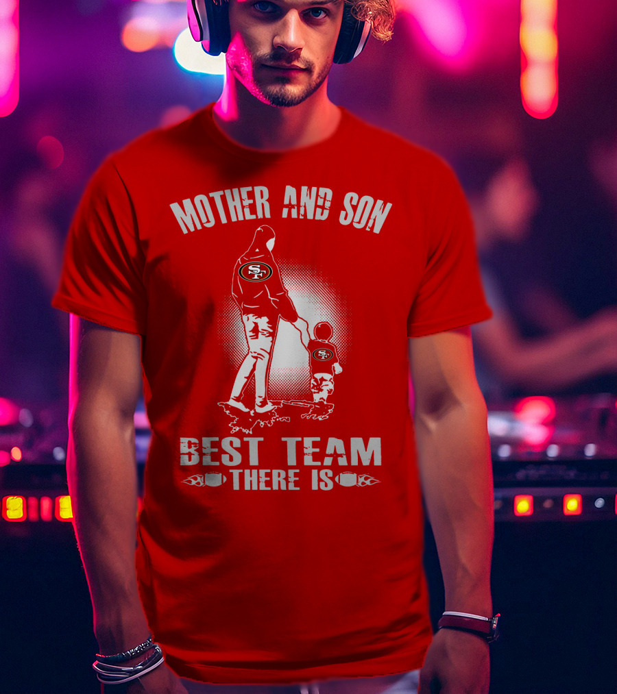 Mother And Son San Francisco 49ers Best Team There Is T-Shirt