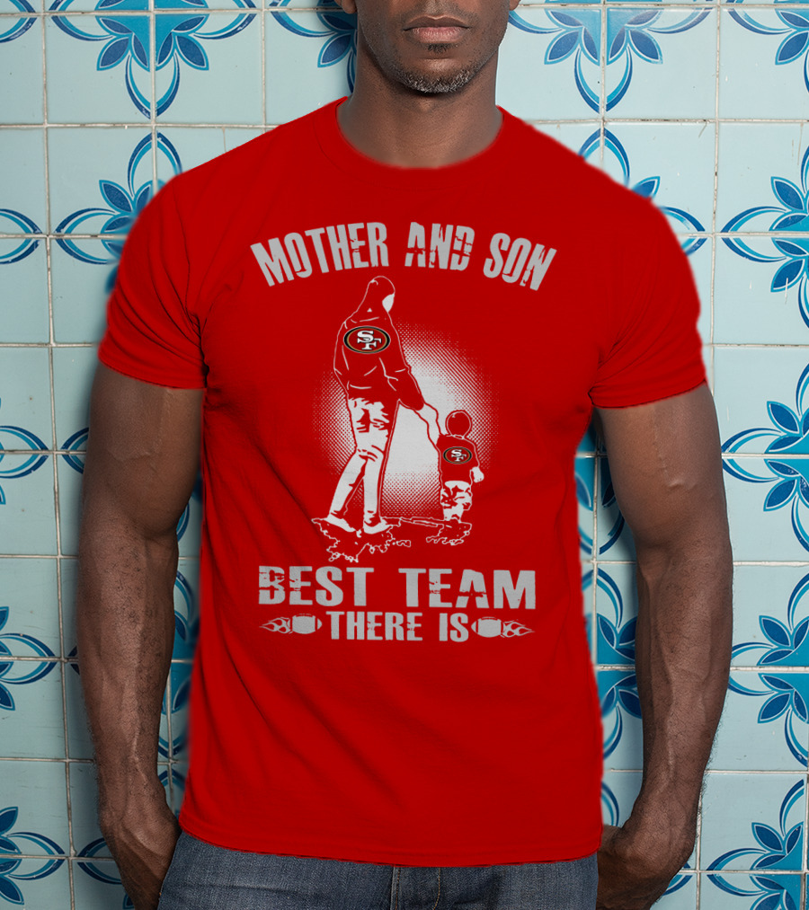 Mother And Son San Francisco 49ers Best Team There Is T-Shirt