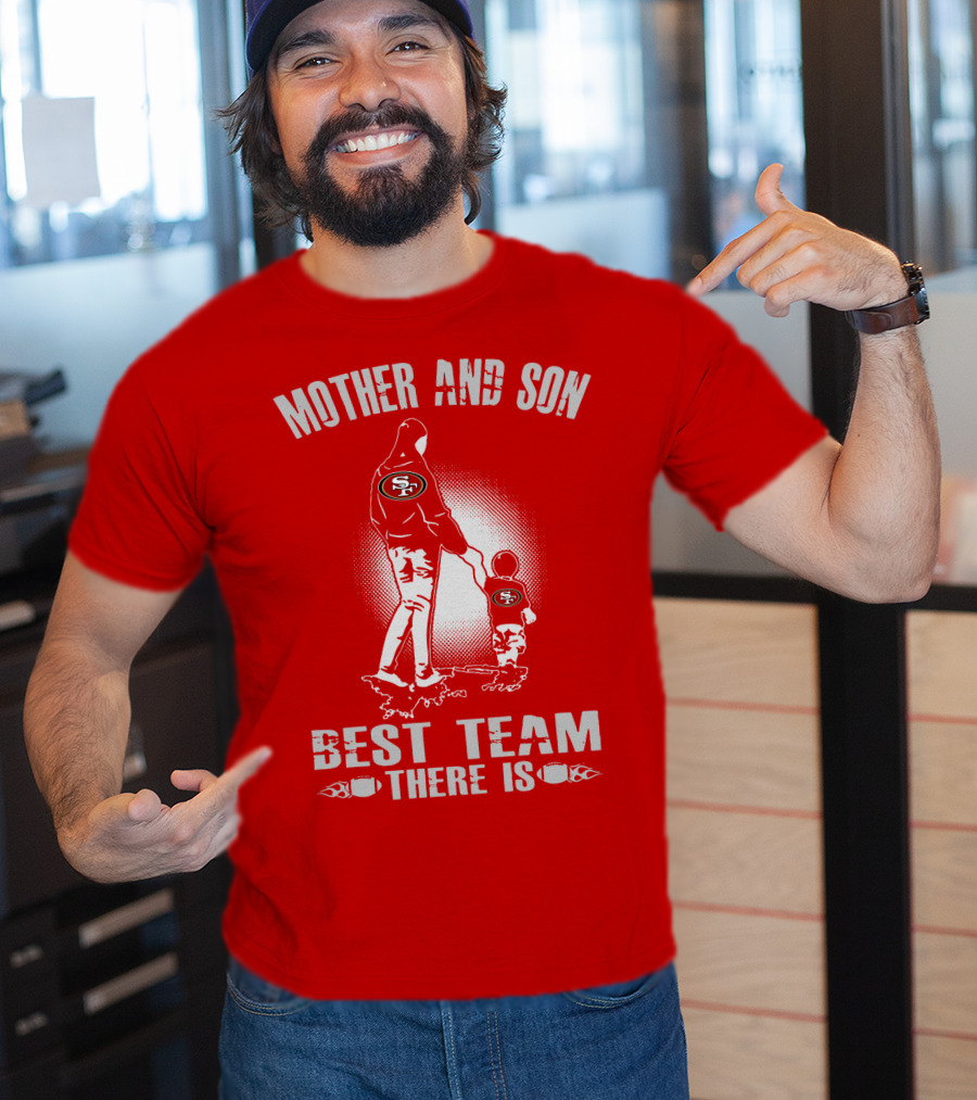 Mother And Son San Francisco 49ers Best Team There Is T-Shirt